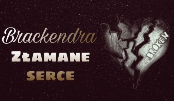 Złamane serce – Brackendra cz.2