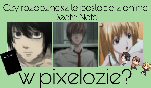 Czy rozpoznasz postacie z anime Death Note w pixelozie?