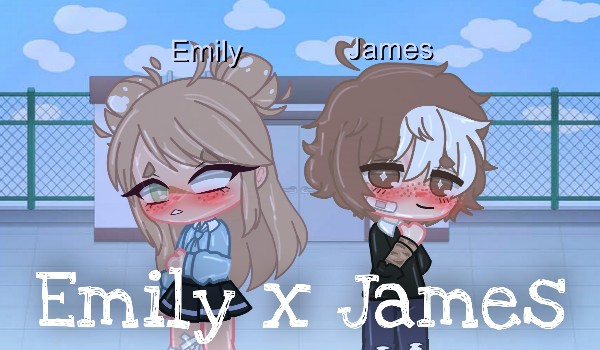 Emily x James ~ THE END
