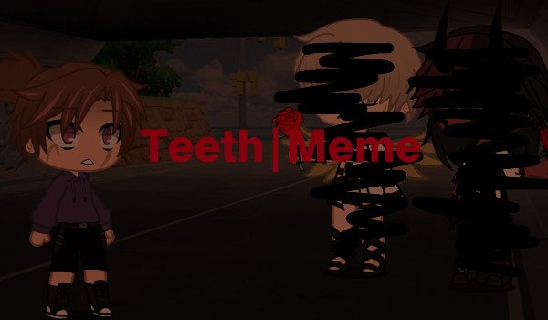 Teeth|Meme
