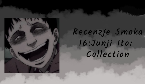 Recenzje anime | 16. Junji Ito: Collection