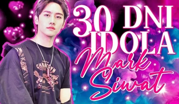 30 Dni Idola #21 – MARK PAKIN SIWAT JUMLONGKUL