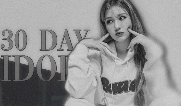 • 30 Day Idol Challenge •