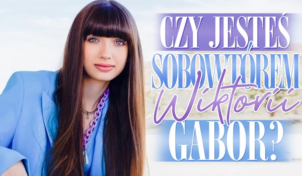Czy jesteś sobowtórem Wiktorii Gabor?