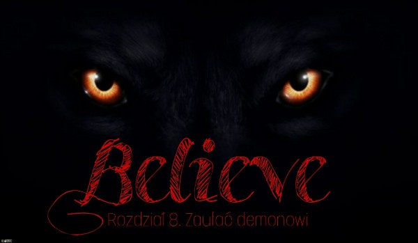 Believe | Rozdział 8. Zaufać demonowi