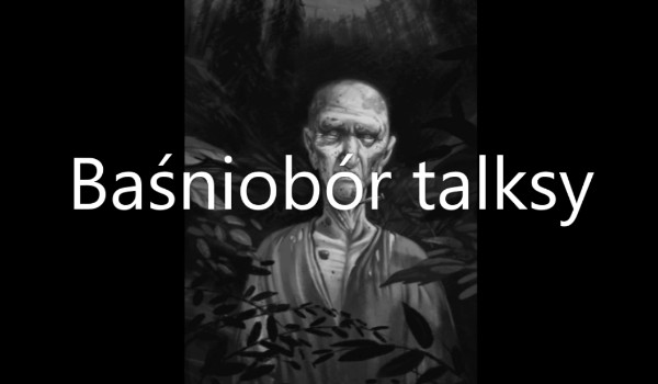 Baśniobór Talksy cz.98