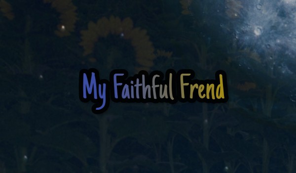 My Faithful Friend | One Shot