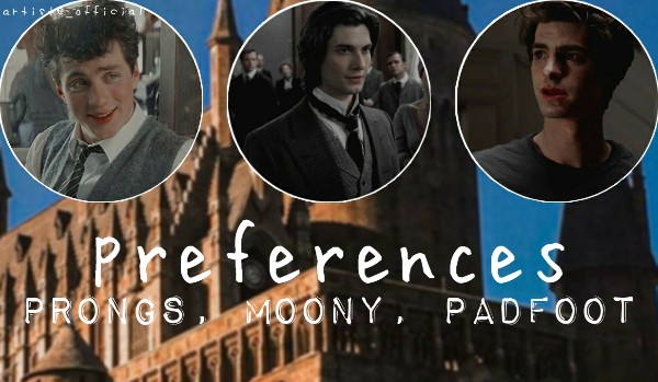 preferences | prongs, moony, padfoot | [009]