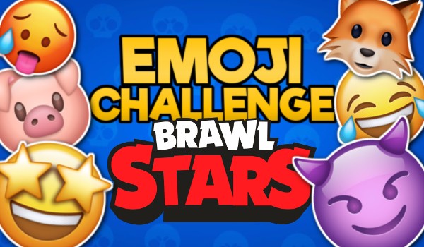 Emoji Challenge: Edycja Brawl Stars!