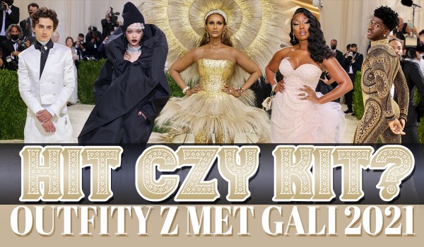 HIT czy KIT? – Outfity z Met Gali 2021