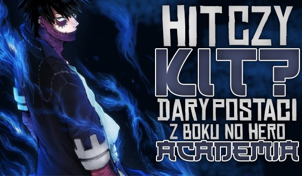 Hit czy kit? – Dary postaci z „Boku no Hero Academia”!
