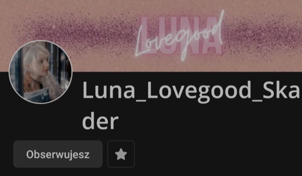 Ocenianie profili- @Luna_Lovegood_Skamander