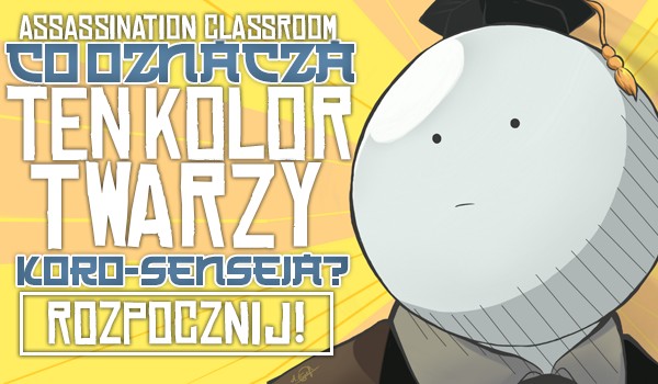 Assassination Classroom: Co oznacza ten kolor twarzy Koro-senseia?