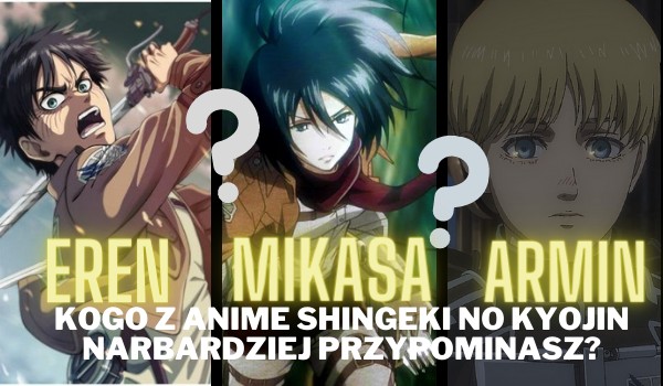 Eren, Mikasa czy Armin? – Kogo z anime Shingeki do Kyojin najbradziej przypominasz?