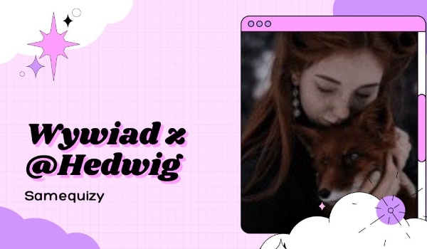 Wywiad z @Hedwig