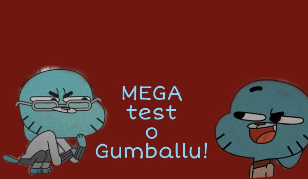 MEGA test o Gumballu!