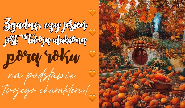 Zgadnę, czy jesień jest Twoją ulubioną porą roku na podstawie Twojego charakteru!