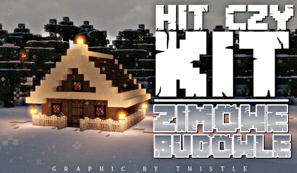 HIT czy KIT? – Zimowe budowle w Minecraft!