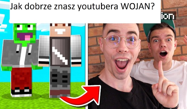 Jak dobrze znasz youtubera WOJAN?