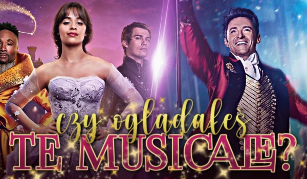 Czy oglądałeś te musicale?