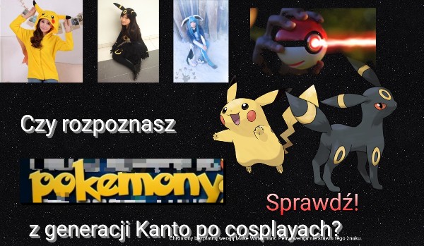 Czy rozpoznasz Pokémony z generacji Kanto po cosplayach?