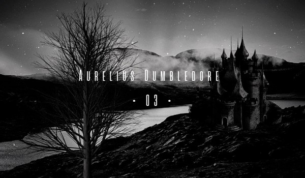 Aurelius Dumbledore • O3 •