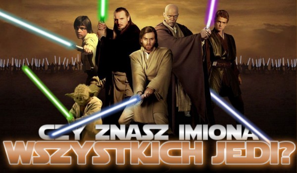 Czy znasz imiona wszystkich Jedi?