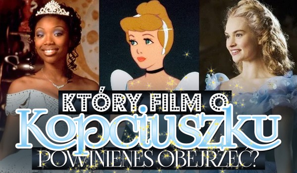 Który film o Kopciuszku powinieneś obejrzeć?