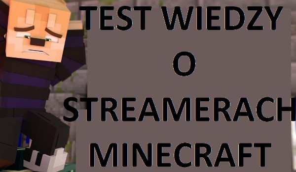 Test Wiedzy o Streamerach Minecraft