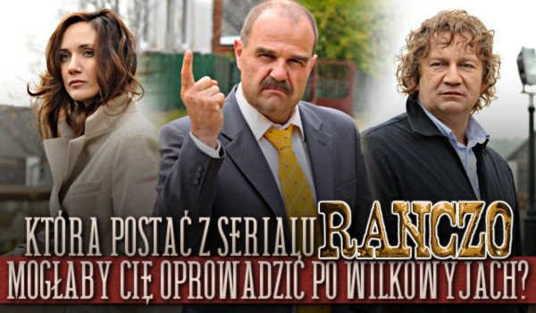 Która postać z serialu Ranczo mogłaby Cię oprowadzić po Wilkowyjach?