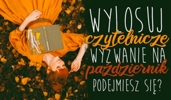 Wylosuj czytelnicze wyzwanie na październik!