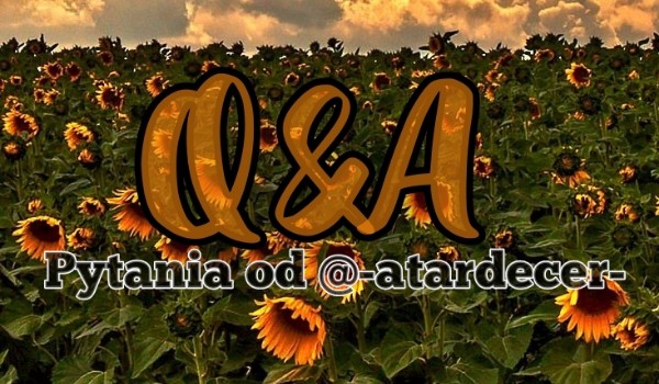 Q&A – pytania od @-atardecer-