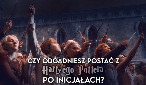 Czy odgadniesz postać z Harry’ego Pottera po inicjałach?