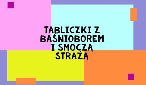 Tabliczki z Baśnioborem i Smoczą Strażą cz.7