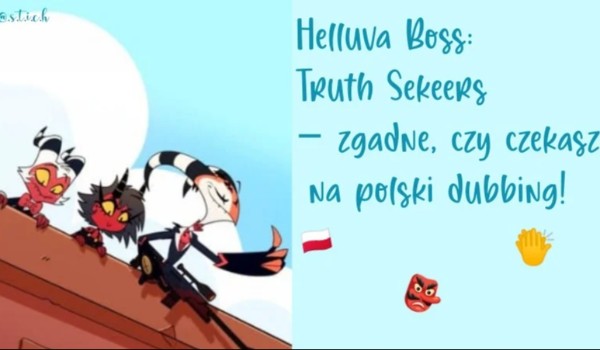 Helluva Boss: Truth Sekeers – zgadnę, czy czekasz na polski dubbing!