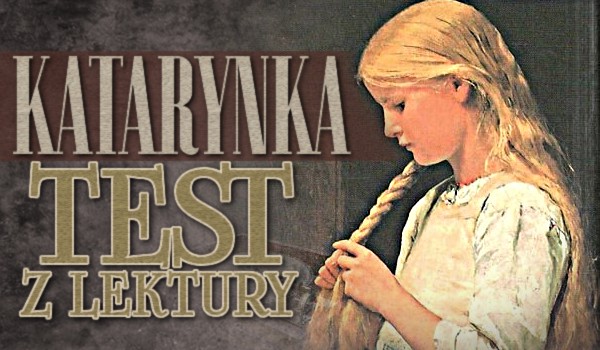 ,,Katarynka” – Test z lektury