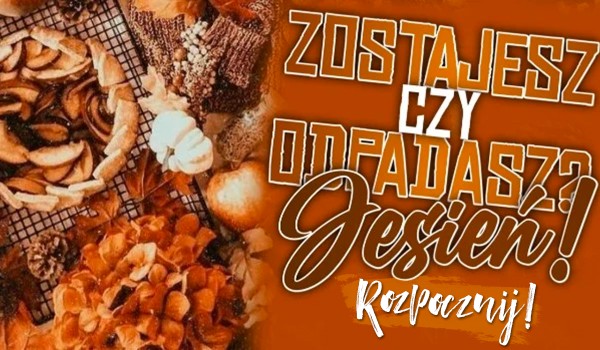Zostajesz czy odpadasz? – Jesień!