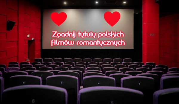 Zgadnij tytuły polskich filmów romantycznych.