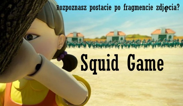 Czy rozpoznasz te postacie po fragmencie zdjęcia ze squid game?