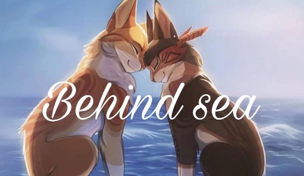 ~Behind sea~ część 1