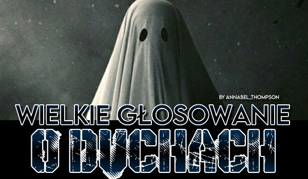Wielkie głosowanie o duchach!