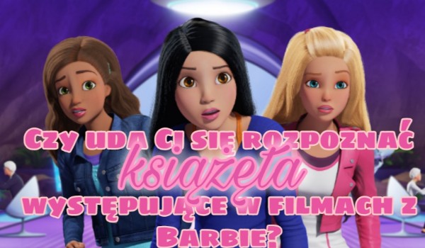 Czy uda Ci się rozpoznać książęta występujących w filmach z Barbie?