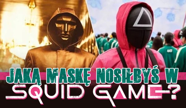 Jaką maskę nosiłbyś w „Squid Game”?