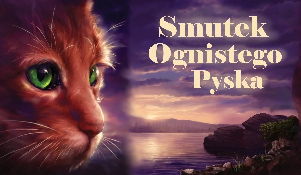Smutek Ognistego Pyska // Rozdział 12 ~ Jedna z Gwiazd