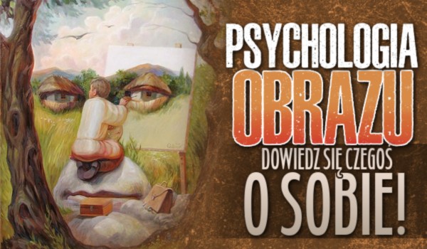 Psychologia obrazu: dowiedz się czegoś o sobie!