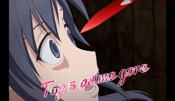 Top 5 anime gore!