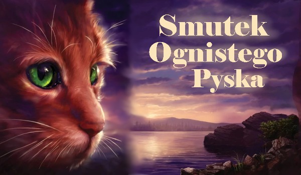 Smutek Ognistego Pyska // Rozdział 6 ~ Bitwa