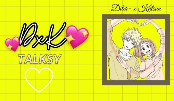 Talksy DxK 15 ~ od zuzy