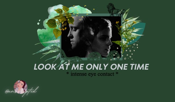 Look at me only one time ~ Dramione ~ 3