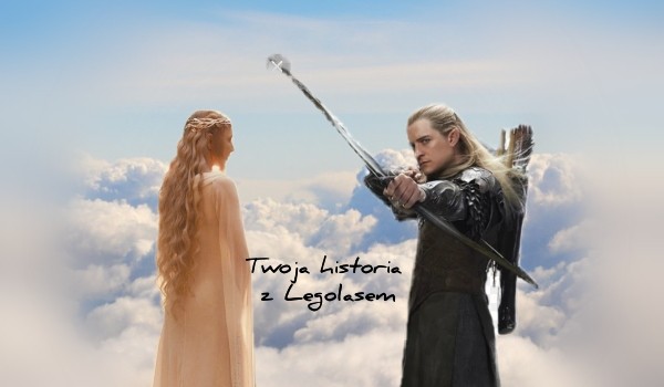 Twoja historia z Legolasem #14